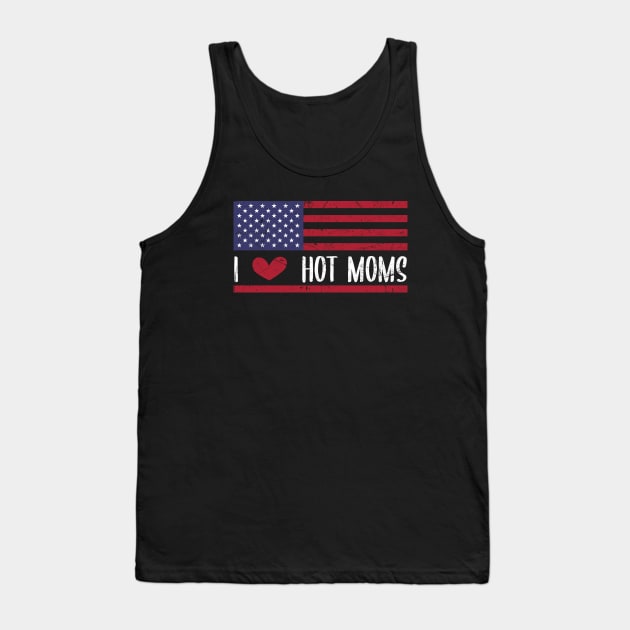 I Love Hot Moms - Funny Red Heart Love Moms - Funny Quote Tank Top by zerouss